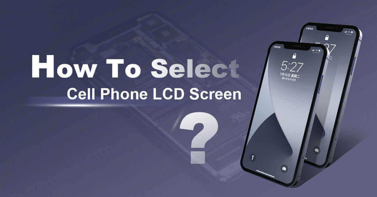 How To Select Cell Phone LCD Screen 2