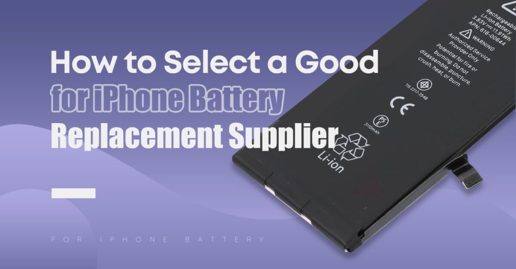 How to Select a Good iPhone Battery Replacement Supplier